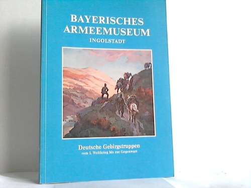 Aichner, Ernst (Hrsg.) - Deutsche Gebirgstruppen vom 1. Weltkrieg bis zur Gegenwart