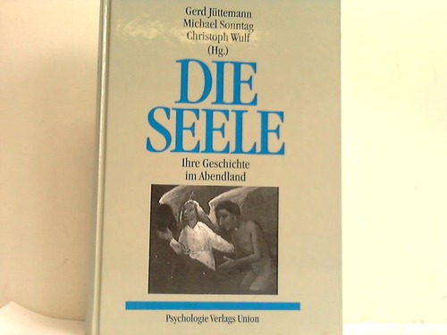Jttemann G. / Sonntag, M. / Wulf, Chr. (Hrsg.) - Die Seele. Ihre Geschichte im Abendland