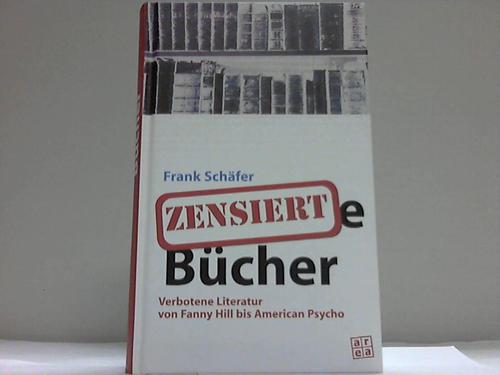 Schfer, Frank - Zensierte Bcher. Verbotene Literatur von Fanny Hill bis American Psycho