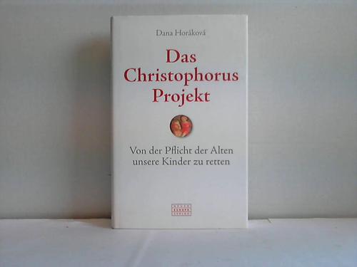 Horakova, Dana - Das Christophorus Projekt. Von der Pflicht der Alten, unsere Kinder zu retten