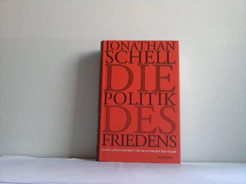 Schell, Jonathan - Die Politik des Friedens. Macht, Gewaltlosigkeit und die Interessen der Vlker