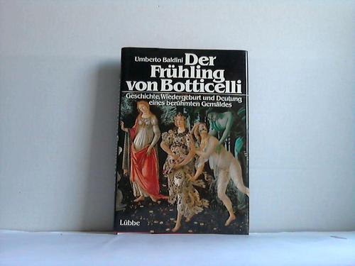 Baldini, Umberto - Der Frhling von Botticelli. Geschichte, Wiedergeburt und Deutung eines berhmten Gemldes