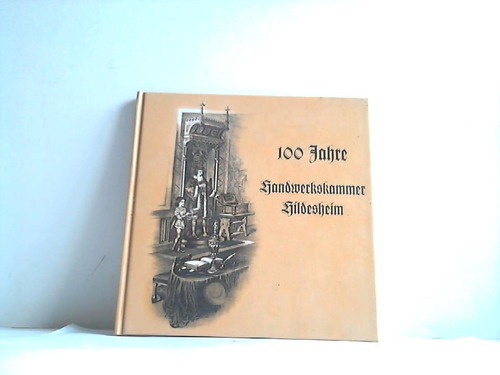 Hildesheim - Bock, Heide-Susanne/Sudhoff, Birgit - 100 Jahre Handwerkskammer Hildesheim. Vom Beginn 1900 bis ins Jahr 2000