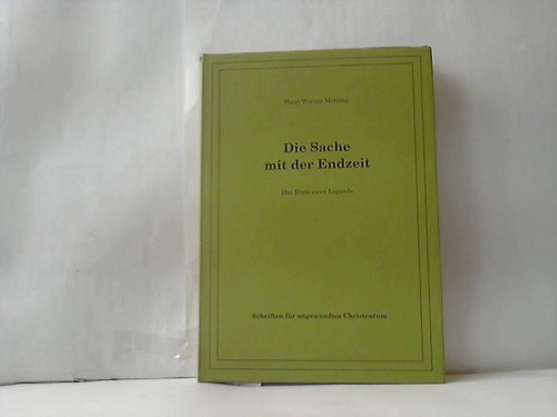 Metzing, Hans-Werner - Die Sache mit der Endzeit. Das Ende einer Legende