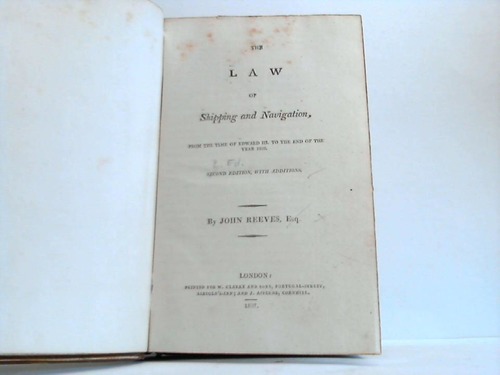 Reeves, John - The Law of Shipping and Navigation, from the time of Edward II. to the end of the year 1806