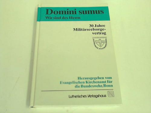 Evangelisches Kirchenamt fr die Bundeswehr (Hrsg.) - Domini Sumus. Wir sind des Herrn. 30 Jahre Militrseelsorgevertrag