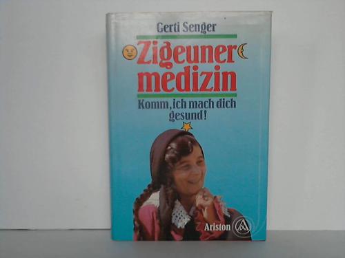 Senger, Gerti - Zigeunermedizin. Komm, ich mach dich gesund!