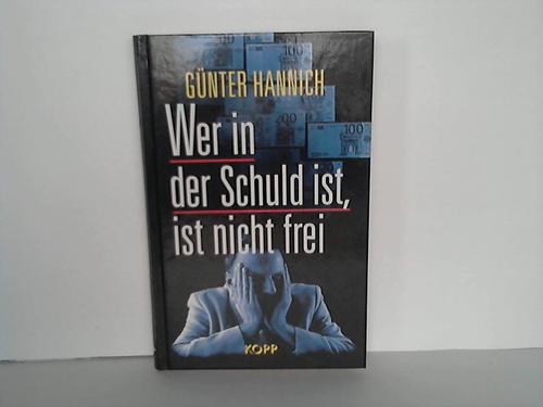 Hannich, Gnter - Wer in der Schuld ist, ist nicht frei