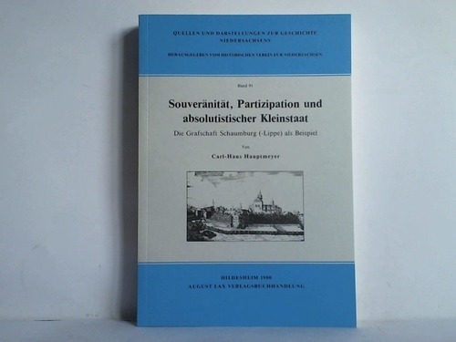 Schaumburg (- Lippe) - Hauptmeyer, Carl-Hans - Souvernitt, Partizipation und absolutistischer Kleinstaat Die Grafschaft Schaumburg (-Lippe) als Beispiel