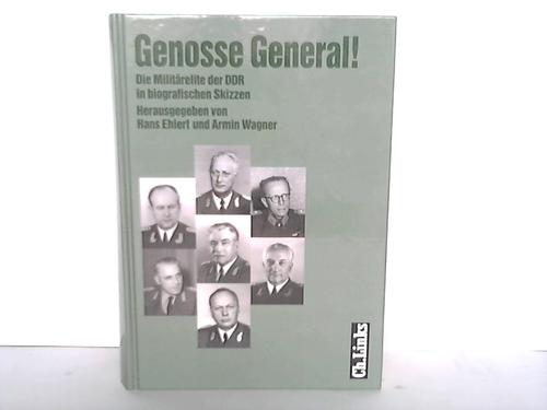 Ehlert, Hans/Wagner, Armin - Genosse General! Die Militrelite der DDR in biografischen Skizzen