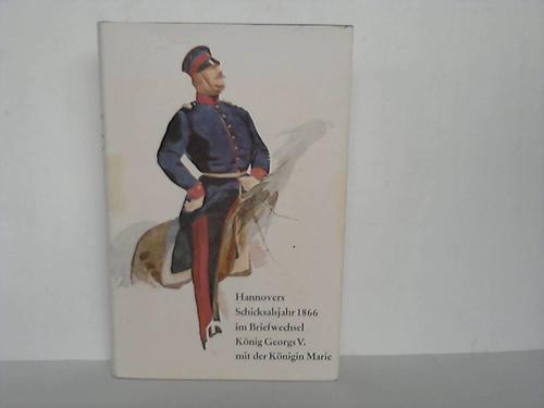 Willis, Geoffres Malden - Hannovers Schicksalsjahr 1866 im Briefwechsel Knig Georgs V. mit der Knigin Marie