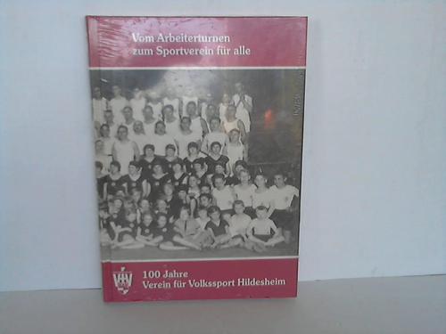 Hildesheim - Verein fr Volkssport - Vom Arbeiterturnen zum Sportverein fr alle. 100 Jahre Verein fr Volkssport Hildesheim
