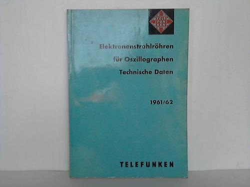 Telefunken (Hrsg.) - Elektronenstrahlrhren fr Oszillographen. Technische Daten 1961/62