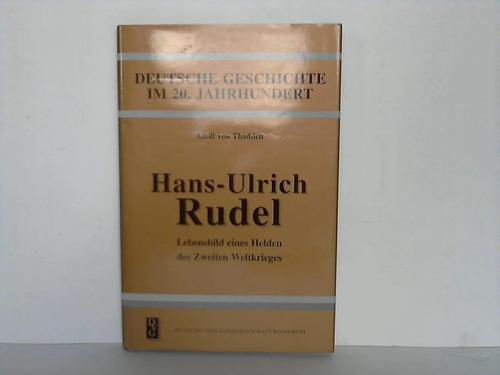 Thadden, Adolf von - Hans-Ulrich Rudel. Lebensbild eines Helden des Zweiten Weltkrieges