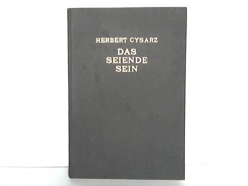 Cysarz, Herbert - Das Seiende sein. Geistes- und Gesamtwissenschaftliche Letztfragen