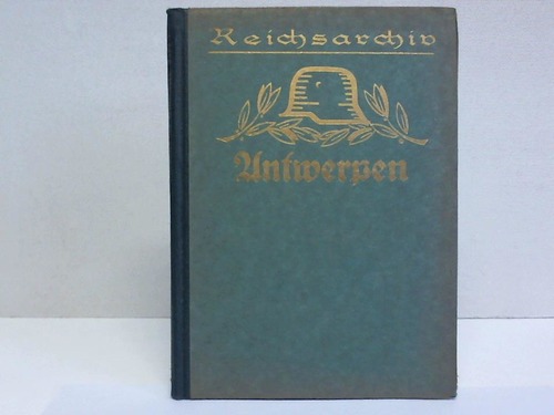 Tschischwitz, Erich von - Antwerpen 1914. Unter Benutzung der amtlichen Quellen des Reichsarchivs