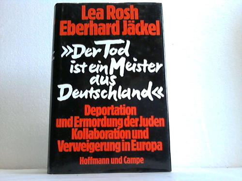 Rosh, Lea / Jckel, Eberhard - Der Tod ist ein Meister aus Deutschland. Deportation und Ermordung der Juden. Kollaboration und Verweigerung in Europa