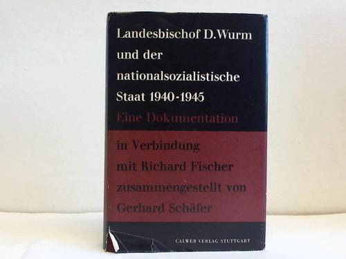 Schfer, Gerhard - Landesbischof D. Wurm und der Nationalsozialistische Staat 1940-1945. Eine Dokumentation