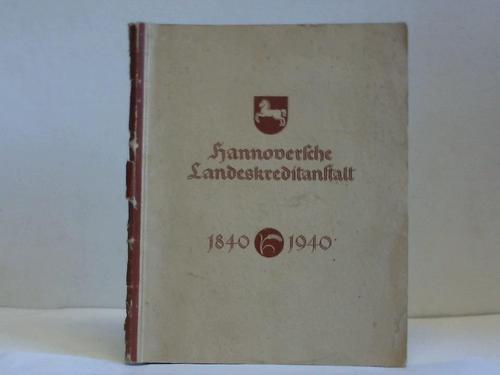 Hannoversche Landeskreditanstalt - Hundert Jahre im Dienste der niederschsischen Landwirtschaft 1840-1940