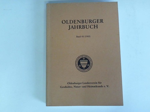 Oldenburger Landesverein fr Geschichte, Natur- und Heimatkunde e. V. (Hrsg.) - Oldenburger Jahrbuch. 85. Band fr 1985