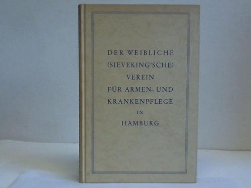 Sieveking, Heinrich - Der weibliche (Sieveking'sche) Verein fr Armen- und Krankenpflege in Hamburg. Ein Gedenkblatt zur Erinnerung an die Stifterin und ihr Werk