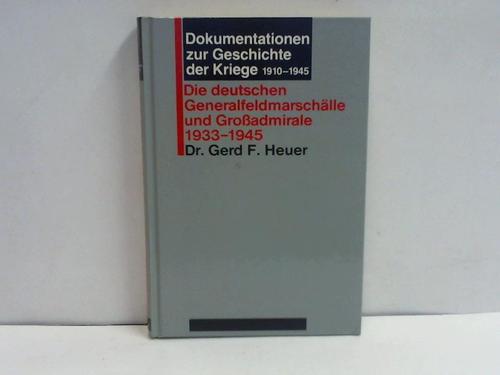 Heuer, Dr. Gerd F. - Dokumentationen zur Geschichte der Kriege 1910-1945. Die deutschen Generalfeldmarschlle und Groadmirale 1933-1945