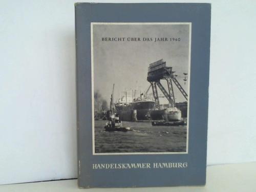 Handelskammer Hamburg (Hrsg.) - Bericht ber das Jahr 1960. Handelskammer Hamburg