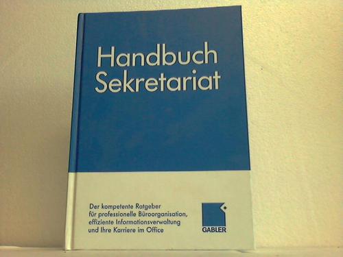Handbuch Sekretariat - Der kompetente Ratgeber fr professionelle Broorganisation, effiziente Informationsverwaltung und Ihre Karriere im Office