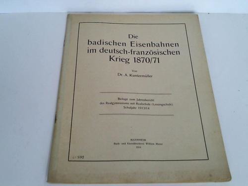 Kuntzemller, A - Die badischen Eisenbahnen im deutsch-franzsischen Krieg 1870/71
