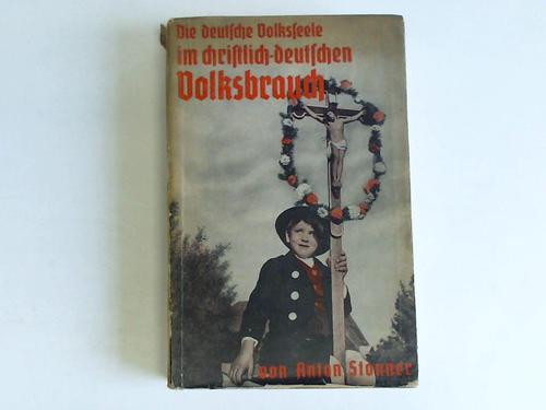 Stonner, Anton - Die deutsche Volksseele im christlich-deutschen Volksbrauch