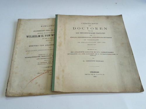 Tbingen: Knigl. Wrttembergischen Eberhard-Karls-Universitt - Verzeichnis der Doctoren welche die Philosophische Facultt im Dekanatsjahr 1889-1890 ernannt hat / Einladung zur Akademischen Feier des Geburtsfestes Seiner Majestt des Knigs Wilhelm II. von Wrttemberg auf dem 25. Februar 1899 im Namen des Rektors und Akademischen Senats. 2 Hefte