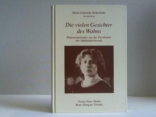 Hohenlohe, Marie-Gabrielle (Hrsg.) - Die vielen Gesichter des Wahns. Patientenportraits aus der Psychiatrie der Jahrhundertwende aufgenommen vom ersten Direktor der neuerbauten Kgl. Heil- und Pflegeanstalt Weinsberg in den Jahren von 1903 bis zum Ersten Weltkrieg