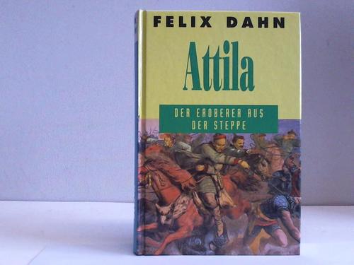 Dahn, Felix - Attila. Der Eroberer aus der Steppe
