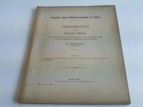 Regel, Georg - Knigliches Kaiser-Wilhelms-Gymnasium in Aachen. Jahresbericht fr das Schuljahr 1905/06