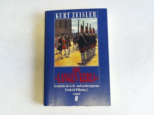 Zeissler, Kurt - Die Langen Kerls. Geschichte des Leib- und Garderegiments Friedrich Wilhelms I.