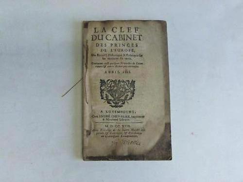 Chevalier, Andr (Hrsg.) - La clef du cabinet des princes de L`Europe du recueil Historique & Politique sur les matieres du tems. Contenant aussi quelques Nouvelles de Lisse resure & autres remarques curieuses Avril 1718