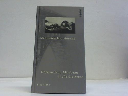 Bourdouxhe, Madeleine - Unterm Pont Mirabeau fliet die die Seine. Erzhlung