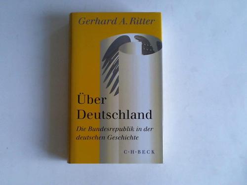 Ritter, Gerhard A. - ber Deutschland. Die Bundesrepublik in der deutschen Geschichte