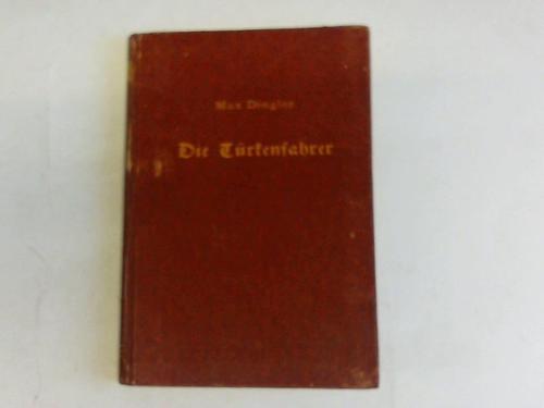 Dingler, Max - Die Trkenfahrer. Eine bayrische Flergeschichte