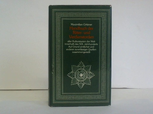 Gritzner, Maximilian - Handbuch der Ritter- und Verdienstorden aller Kulturstaaten der Welt innerhalb des XIX. Jahrhunderts