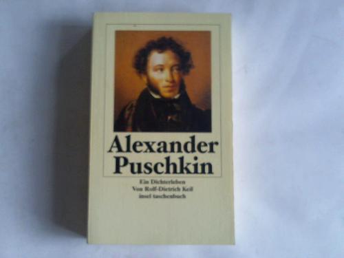 Keil, Rolf-Dietrich - Alexander Puschlin. Ein Dichterleben
