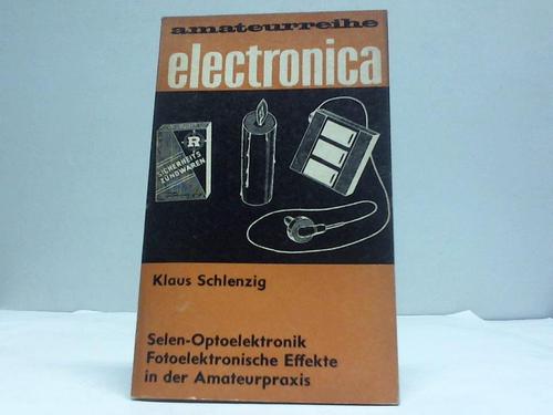 Schlenzig, Klaus - Selen-Optoelektronik. Fotoelektronische Effekte in der Amateurpraxis