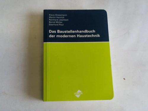 Dreesmann, Klaus/Henrich, Martin/Jeschkeit, Reinhard/Mller, Bernd/Paul, Eberhard - Das Baustellenhandbuch der modernen Haustechnik