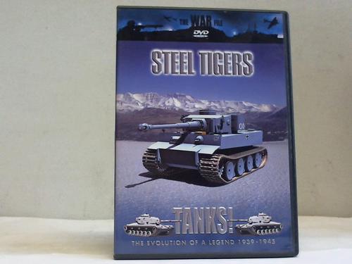 Steel Tigers - Tanks! The Evolution of a legend 1939-1945