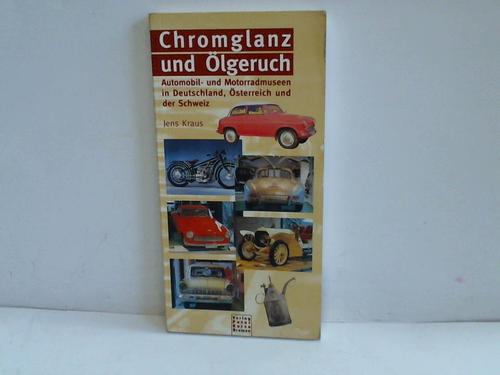 Kraus, Jens - Chromglanz und lgeruch. Automobil- und Motorradmuseen in Deutschland, sterreich und der Schweiz