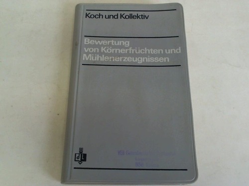 Koch, Hermann / Berndt, Walter / Ecks, Werner, Faustmann, Gisela u. a. - Bewertung von Krnerfrchten und Mhlenerzeugnissen