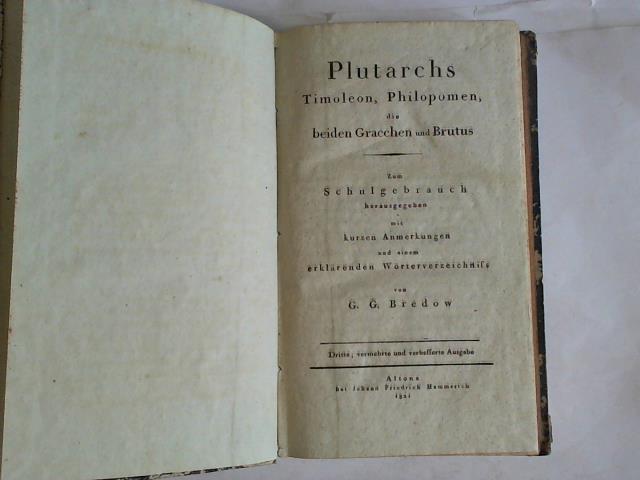 Bredow, G.G. (Hrsg.) - Plutarchs Timoleon, Philomen. die beiden Gracchen und Brutus. Zum Schulgebrauch herausgegeben und mit kurzen Anmerkungen und einem erklrenden Wrterverzeichnis herausgegeben