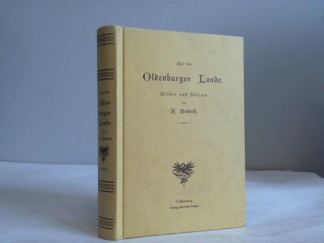 Bucholtz, F. (Franz) - Aus dem Oldenburger Lande. Bilder und Skizzen. Eine Festgabe zum 25. October 1889, dem Tage der vor 100 Jahren in Oldenburg erfolgten Grndung der Gerhard Stalling`schen Verlagsbuchhandlung und Buchdruckerei