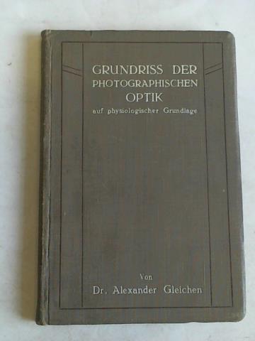 Gleichen, A. - Grundriss der photographischen Optik auf physiologischer Grundlage mit elementar-mathematischer Begrndung