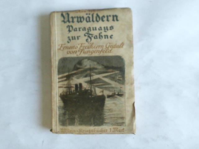 Gedult von Jugenfeld, Ernesto Freiherr - Aus den Urwldern Paraguays zur Fahne